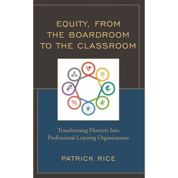 Equity, from the Boardroom to the Classroom: Transforming Districts Into Professional Learning Organizations, (Hardcover)