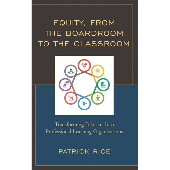 Equity, from the Boardroom to the Classroom: Transforming Districts Into Professional Learning Organizations, (Hardcover)