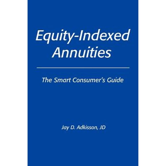 Pre-Owned Equity-Indexed Annuities The Smart Consumerys Guide: The Smart Consumer's Guide Paperback