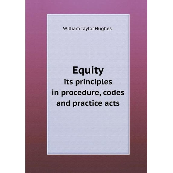 Equity Its Principles in Procedure, Codes and Practice Acts (Paperback)