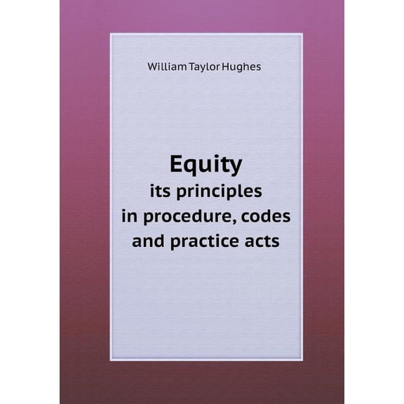 Equity Its Principles in Procedure, Codes and Practice Acts (Paperback)