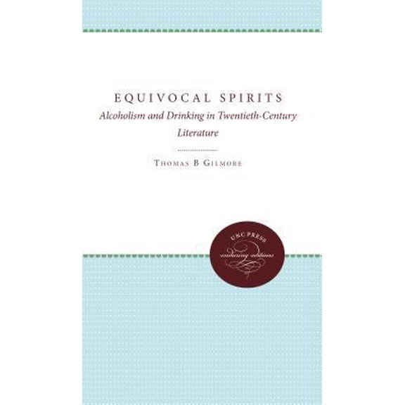 Pre-Owned Equivocal Spirits: Alcoholism and Drinking in Twentieth-Century Literature (Hardcover) 0807817260 9780807817261