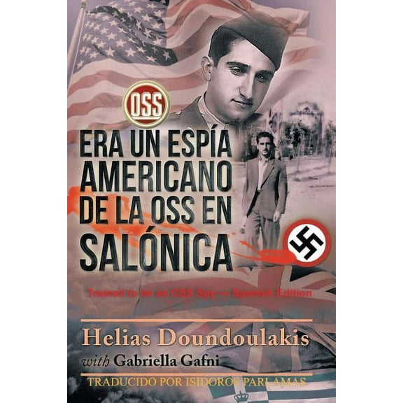 Era Un Espi a Americano de la OSS en Salo nica: Trained to be an OSS Spy - Spanish Edition (Paperback) by Helas Doundoulakis Y Gabriella Gafni