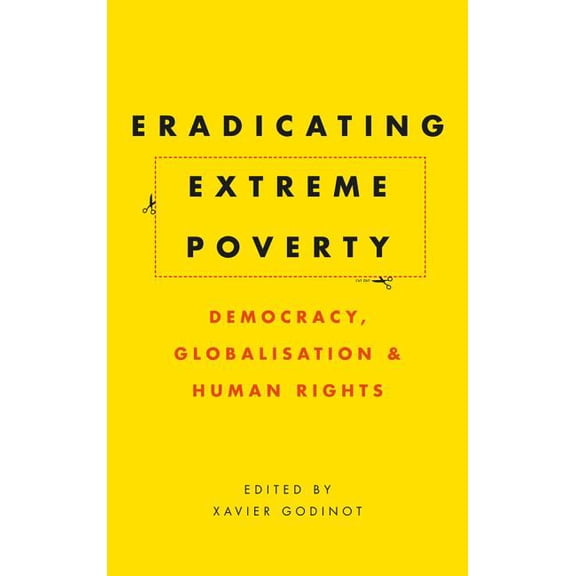 Eradicating Extreme Poverty: Democracy, Globalisation and Human Rights, (Paperback)