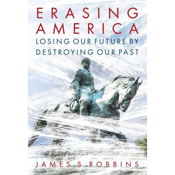 Erasing America: Losing Our Future by Destroying Our Past (Hardcover)