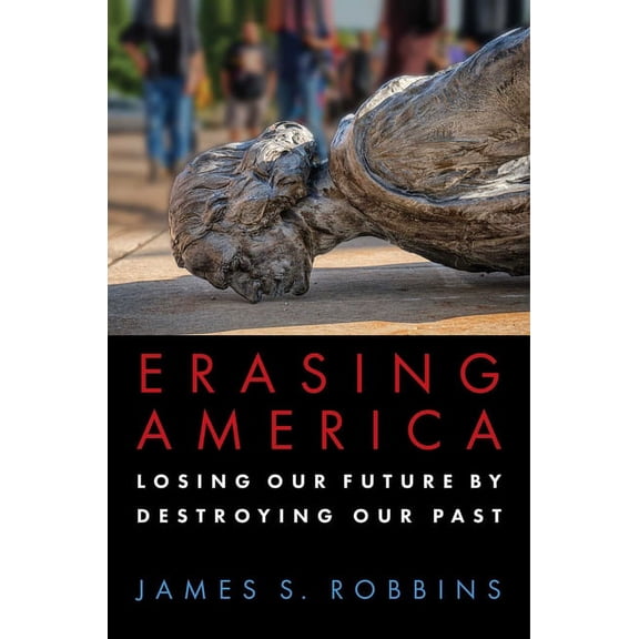 Erasing America : Losing Our Future by Destroying Our Past (Paperback)