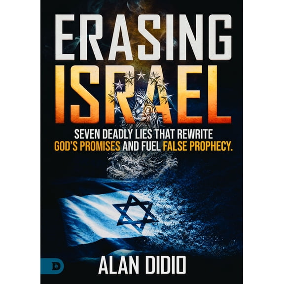 Erasing Israel: 7 Deadly Lies That Rewrite God's Promises and Fuel False Prophecy, (Paperback)