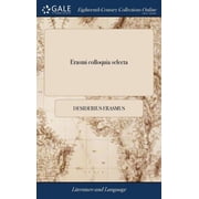 Erasmi colloquia selecta Or, the select colloquies of Erasmus. With an English translation as literal as possible ... designed for the use of beginners in the Latin tongue. By Robert Arrol, ... Har