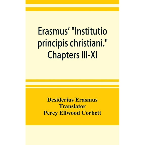 Erasmus' "Institutio principis christiani." Chapters III-XI, (Paperback)