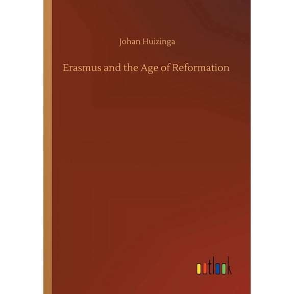 Erasmus and the Age of Reformation Paperback 3752316454 9783752316452 Johan Huizinga