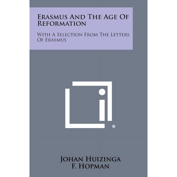 Erasmus and the Age of Reformation : With a Selection from the Letters of Erasmus (Paperback)