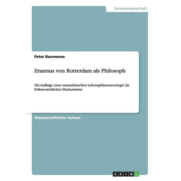 Erasmus von Rotterdam als Philosoph : Die Anfnge einer naturalistischen Lebensphnomenologie im frhneuzeitlichen Humanismus (Paperback)