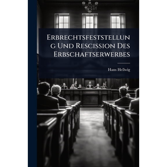 Erbrechtsfeststellung Und Rescission Des Erbschaftserwerbes, (Paperback)