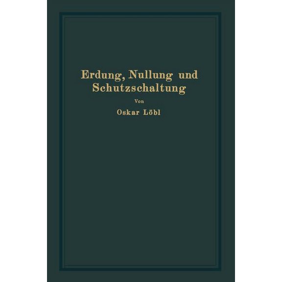 Erdung, Nullung Und Schutzschaltung: Nebst ErlÃ¤uterungen Zu Den ErdungsleitsÃ¤tzen, (Paperback)