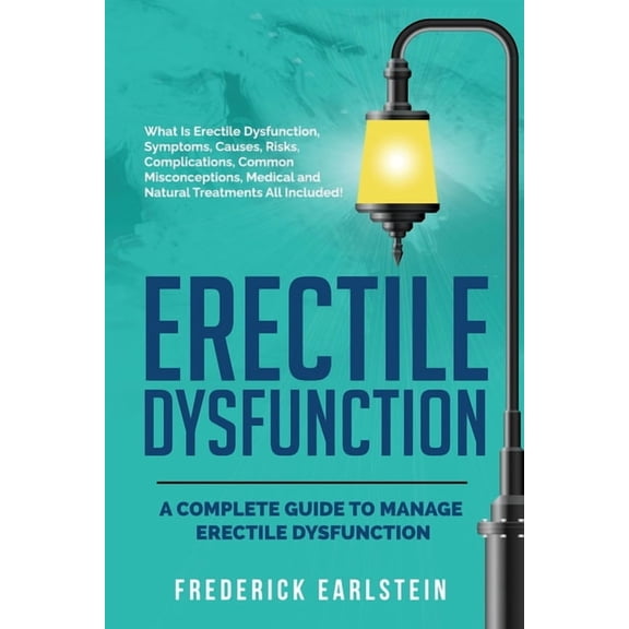 Erectile Dysfunction: A Complete Guide to Manage Erectile Dysfunction (Paperback)