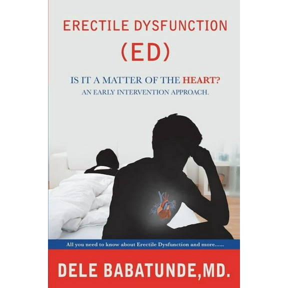 Erectile Dysfunction (Ed) Is It a Matter of the Heart? an Early Intervention Approach., (Paperback)