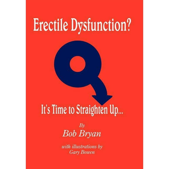 Erectile Dysfunction? It's Time to Straighten Up... (Hardcover)