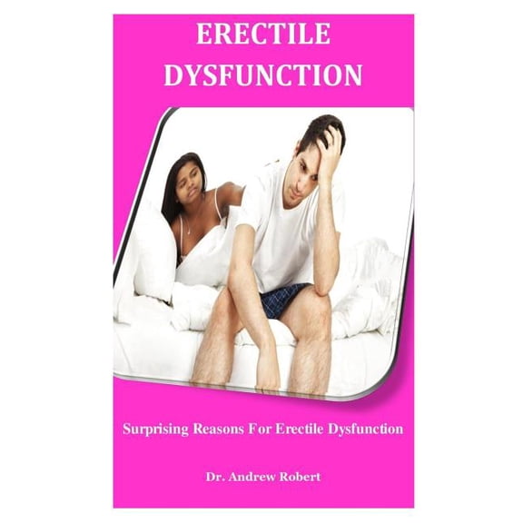 Erectile Dysfunction: Surprising Reasons For Erectile Dysfunction (Paperback)