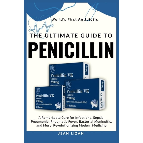 Erectile Dysfunction The Ultimate Guide to Penicillin: A Remarkable Cure for Infections, Sepsis, Pneumonia, Rheumatic Fever, Bacterial Mening, Book 8, (Paperback)