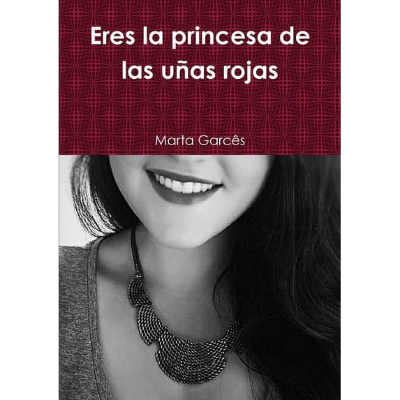 Eres la princesa de las uñas rojas, (Paperback)