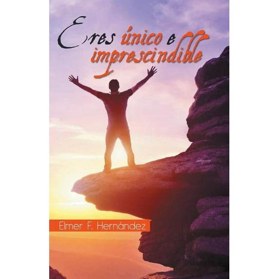 Eres único e imprescindible (Spanish Edition)