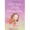 thumbnail image 1 of Eres una chica maravillosa : Colección de relatos que te acompañan sobre el valor, la autosuficiencia y los talentos no explotados de tu interior (Paperback), 1 of 1