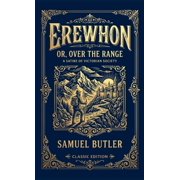 Erewhon The Prophetic Classic of Dystopian Satire and Machine Intelligence, Hardcover