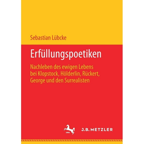 Erfüllungspoetiken: Nachleben Des Ewigen Lebens Bei Klopstock, Hölderlin, Rückert, George Und Den Surrealisten, (Paperback)