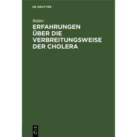 Erfahrungen Über Die Verbreitungsweise Der Cholera: Bericht Des Hofraths Dr. Bidder ... an Die Königl. Preuß. Immediat-C, (Hardcover)