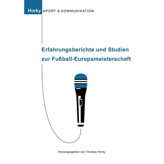 Erfahrungsberichte und Studien zur FuÃball-Europameisterschaft: Sport und Kommunikation, Band 2, (Paperback)