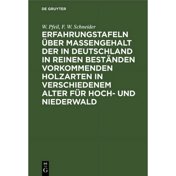 Erfahrungstafeln über Massengehalt der in Deutschland in reinen Beständen vorkommenden Holzarten in verschiedenem Alter , (Hardcover)