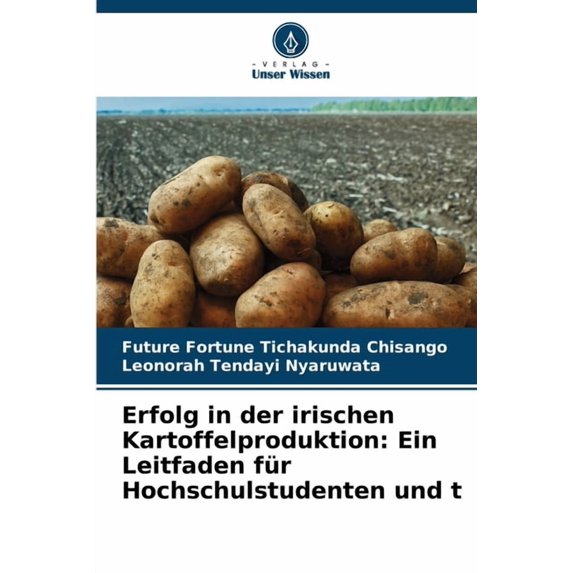 Erfolg in der irischen Kartoffelproduktion: Ein Leitfaden fÃ¼r Hochschulstudenten und t, (Paperback)