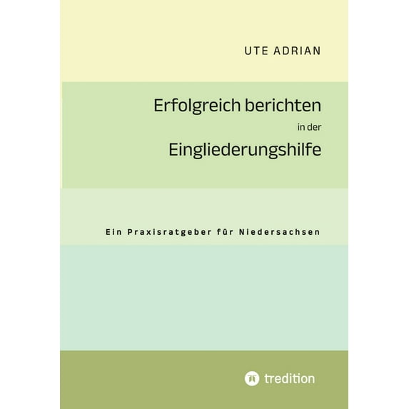 Erfolgreich berichten in der Eingliederungshilfe: Ein Praxisratgeber für Niedersachsen, (Paperback)