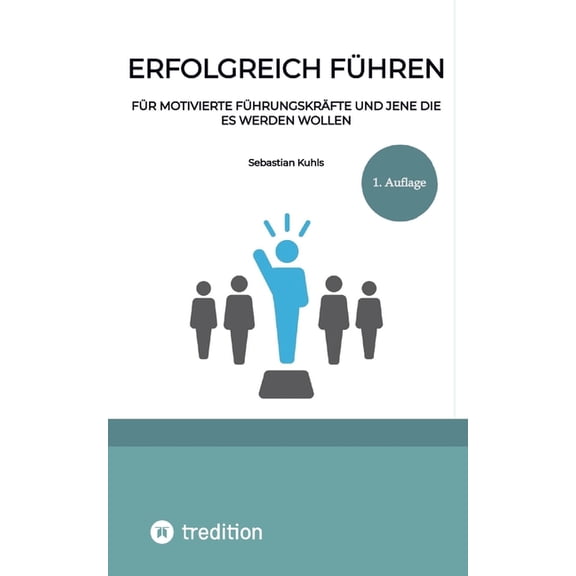 Erfolgreich fhren: Fr motivierte Fhrungskrfte und jene die es werden wollen, (Paperback)