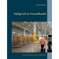 thumbnail image 1 of Erfolgreich im Versandhandel: Das Praktiker-Handbuch fÃ¼r das Online- und Offline-Business, (Paperback), 1 of 1