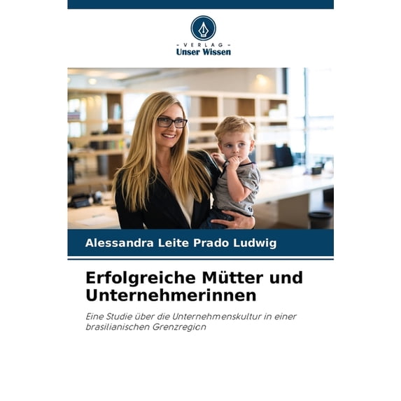 Erfolgreiche Mütter und Unternehmerinnen, (Paperback)