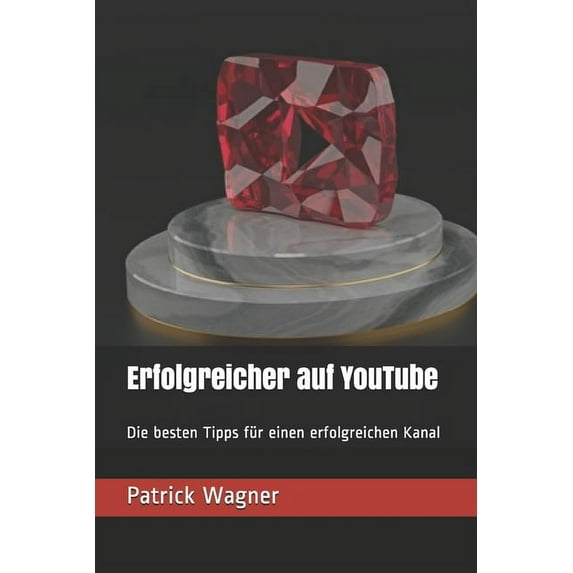 Erfolgreicher auf YouTube: Die besten Tipps für einen erfolgreichen Kanal (Paperback)