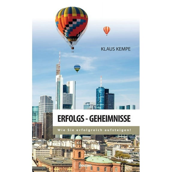 Erfolgs - Geheimnisse: Wie Sie erfolgreich aufsteigen! German Edition Paperback 399131228X 9783991312284 Klaus Kempe
