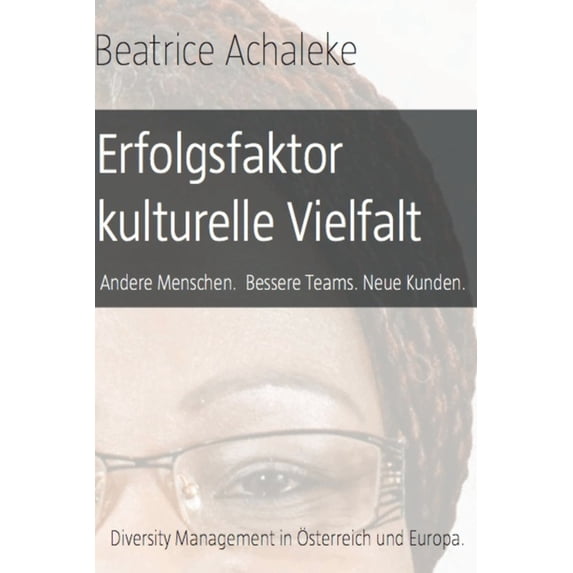 Erfolgsfaktor kulturelle Vielfalt : Andere Menschen. Bessere Teams. Neue Kunden. (Paperback)