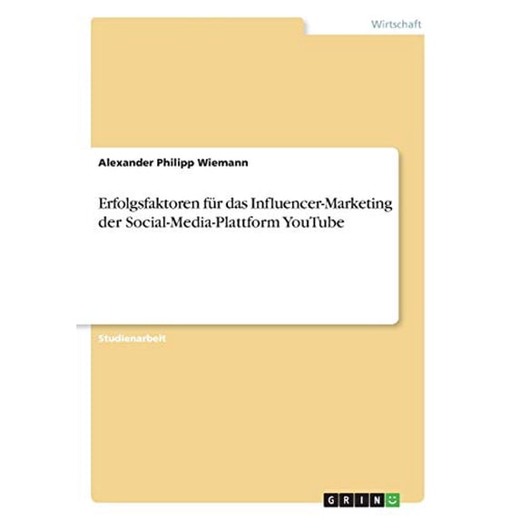 Erfolgsfaktoren Für Das Influencer-Marketing Der Social-Media-Plattform Youtube (German Edition)