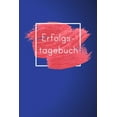 thumbnail image 1 of Erfolgstagebuch - jeder Tag ein voller Erfolg!: Erfolgs-Tagebuch I Selbstbewusst I Erfolgreich werden I wachsen I Ziele , (Paperback), 1 of 1