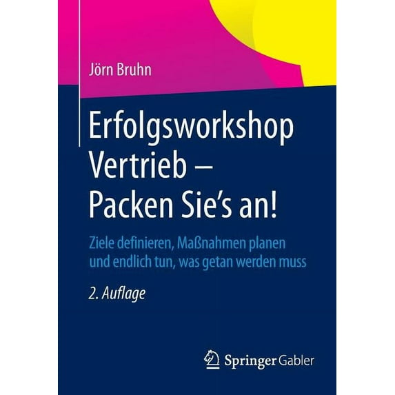 Erfolgsworkshop Vertrieb - Packen Sie's An!: Ziele Definieren, MaÃnahmen Planen Und Endlich Tun, Was Getan Werden Muss, (Paperback)