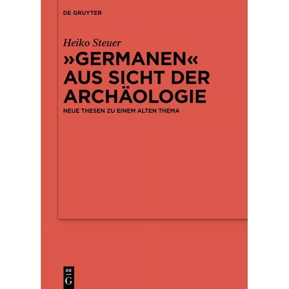 Ergänzungsbände Zum Reallexikon der Germ "Germanen" Aus Sicht Der Archäologie: Neue Thesen Zu Einem Alten Thema, Book 125, (Hardcover)