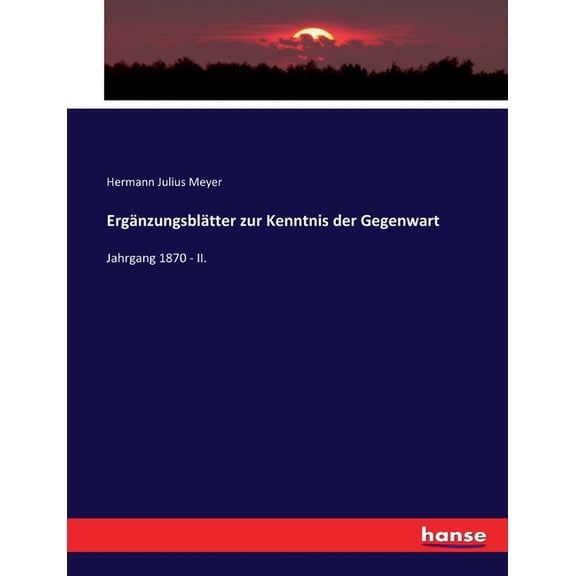 Ergnzungsbltter zur Kenntnis der Gegenwart : Jahrgang 1870 - II. (Paperback)