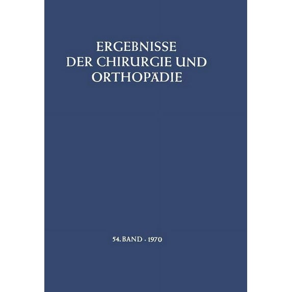 Ergebnisse Der Chirurgie Und Orthopädie Ergebnisse Der Chirurgie Und Orthopädie, Book 54, (Paperback)