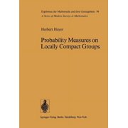 Ergebnisse Der Mathematik Und Ihrer Gren Probability Measures on Locally Compact Groups, Book 94, Paperback