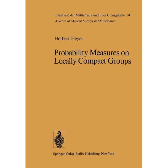 Ergebnisse Der Mathematik Und Ihrer Gren Probability Measures on Locally Compact Groups, Book 94, (Paperback)