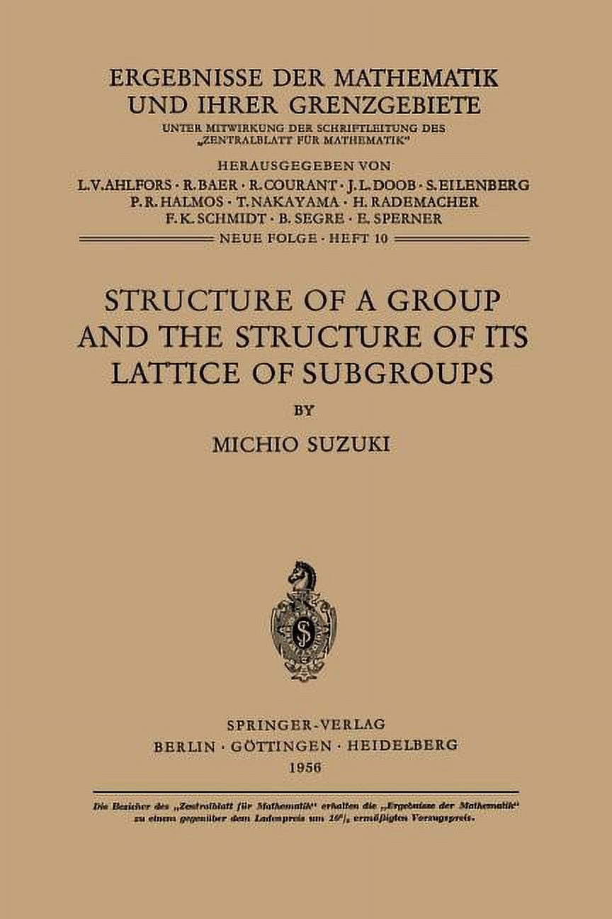 Ergebnisse Der Mathematik Und Ihrer Gren Structure of a Group and the Structure of Its Lattice of Subgroups, Book 10, (Paperback)