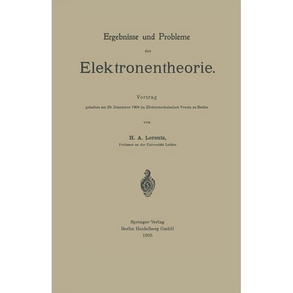 Ergebnisse Und Probleme Der Elektronentheorie: Vortrag Gehalten Am 20. Dezember 1904 Im Elektrotechnischen Verein Zu Ber, (Paperback)