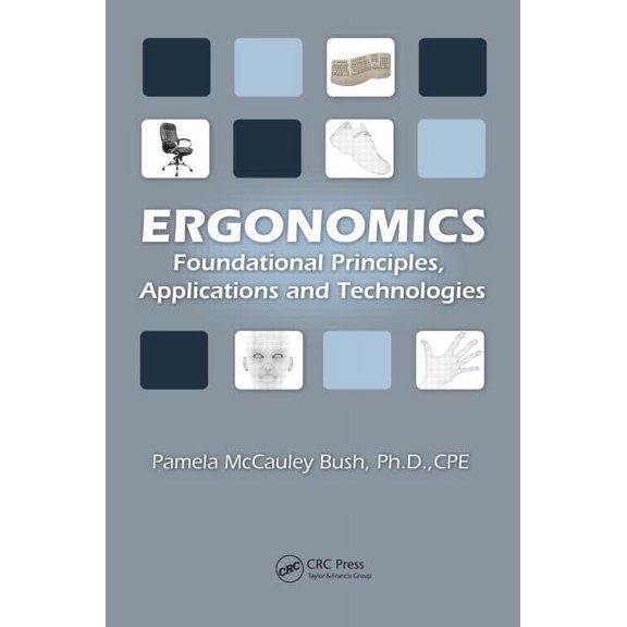 Ergonomics Design & Mgmt. Theory & Applications: Ergonomics: Foundational Principles, Applications, and Technologies (Hardcover)